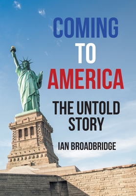 Coming to America: The Untold Story - Broadbridge, Ian