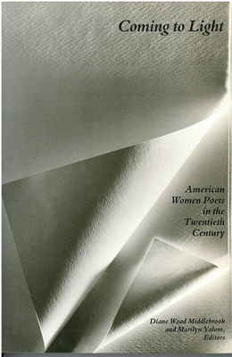 Coming to Light: American Women Poets in the Twentieth Century - Middlebrook, Diane Wood (Editor), and Yalom, Marilyn (Editor)