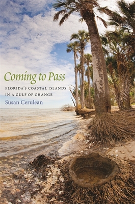 Coming to Pass: Florida's Coastal Islands in a Gulf of Change - Cerulean, Susan, and Moynahan, David (Photographer)