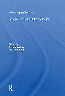 Coming to Terms: Indochina, the United States, and the War - Allen, Douglas (Editor)