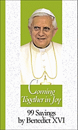 Coming Together in Joy: 99 Sayings by Benedict XVI