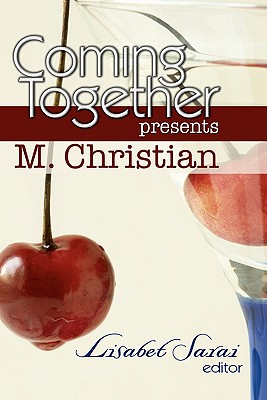 Coming Together Presents M. Christian - Sarai, Lisabet (Editor), and Brio, Alessia, and Christian, M
