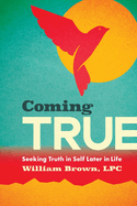 Coming True: Seeking Truth in Self Later in Life