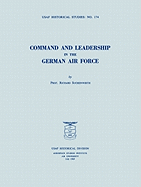 Command and Leadership in the German Air Force (USAF Historical Studies no. 174)
