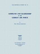 Command and Leadership in the German Air Force (USAF Historical Studies No. 174)