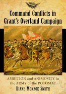 Command Conflicts in Grant's Overland Campaign: Ambition and Animosity in the Army of the Potomac