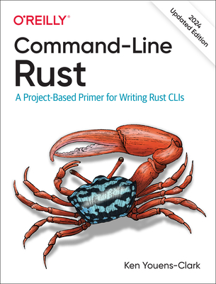 Command-Line Rust: A Project-Based Primer for Writing Rust Clis - Youens-Clark, Ken