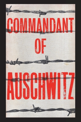Commandant of Auschwitz: The Autobiography of Rudolf Hoess - Hoess, Rudolf