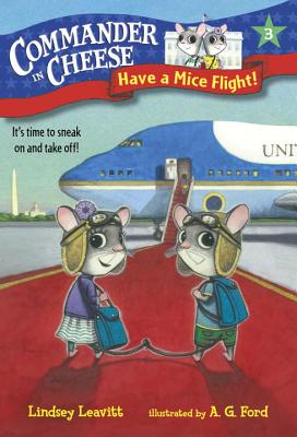 Commander in Cheese #3: Have a Mice Flight! - Leavitt, Lindsey