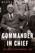 Commander in Chief, 2: Fdr's Battle with Churchill, 1943