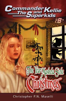 (commander Kellie and the Superkids' Novel #8) the Year Mashela Stole Christmas - Maselli, Christopher P N