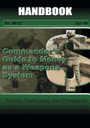 Commander's Guide to Money As A Weapons System: Tactics, Techniques, and Procedures