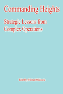 Commanding Heights: Strategic Lessons from Complex Operations - Miklaucic, Michael