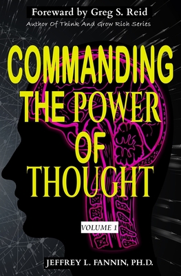 Commanding The Power of Thought - Volume 1 - Reid, Greg S (Foreword by), and Fannin, Jeffrey L