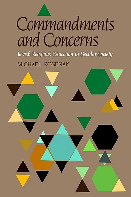 Commandments & Concerns: Jewish Religious Education in Secular Society - Rosenak, Michael, Dr.