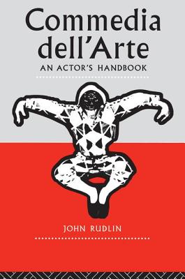 Commedia Dell'Arte: An Actor's Handbook - Rudlin, John