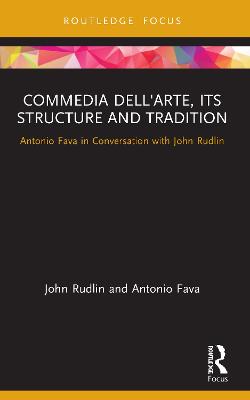 Commedia dell'Arte, its Structure and Tradition: Antonio Fava in Conversation with John Rudlin - Rudlin, John, and Fava, Antonio