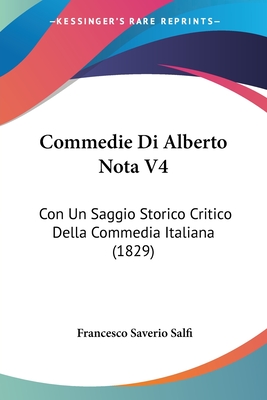 Commedie Di Alberto Nota V4: Con Un Saggio Storico Critico Della Commedia Italiana (1829) - Salfi, Francesco Saverio