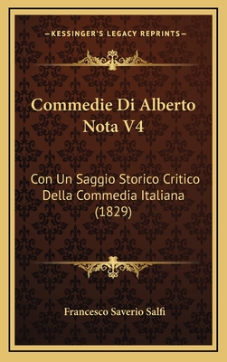 Commedie Di Alberto Nota V4: Con Un Saggio Storico Critico Della Commedia Italiana (1829) - Salfi, Francesco Saverio