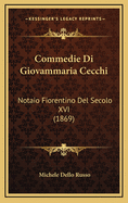 Commedie Di Giovammaria Cecchi: Notaio Fiorentino del Secolo XVI (1869)