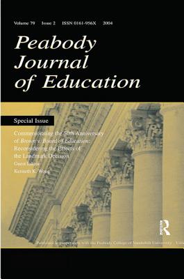 Commemorating the 50th Anniversary of brown V. Board of Education:: Reconsidering the Effects of the Landmark Decision:a Special Issue of the peabody Journal of Education - Wong, Kenneth K. (Editor)