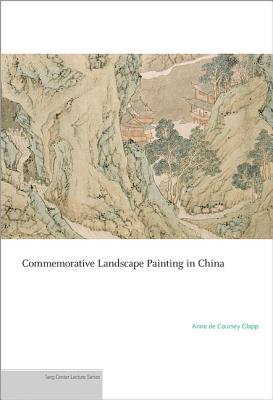 Commemorative Landscape Painting in China - Clapp, Anne De Coursey