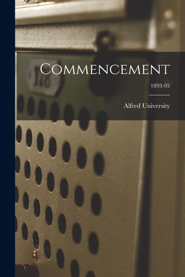 Commencement; 1893-95 - Alfred University (Creator)