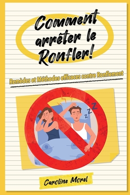 Comment arr?ter le Ronfler!: Rem?des et M?thodes efficaces contre Ronflement - Morel, Caroline