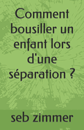 Comment bousiller un enfant lors d'une s?paration ?