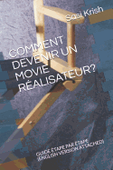 Comment Devenir Un Movie R?alisateur?: Guide ?tape Par ?tape (English Version Attached)