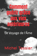 Comment gurir grce aux vies antrieures: Le Voyage de l'me