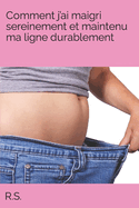 Comment j'ai maigri sereinement et maintenu ma ligne durablement