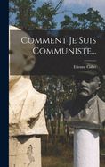 Comment Je Suis Communiste...