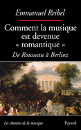 Comment La Musique Est Devenue Romantique: de Rousseau a Berlioz