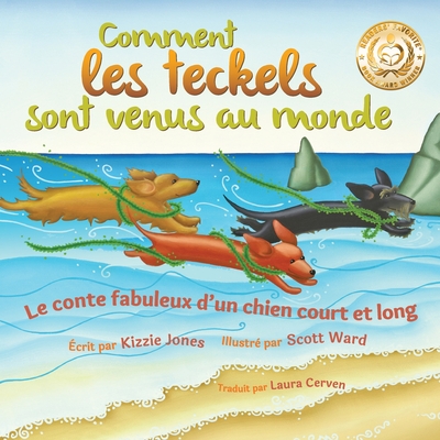 Comment les teckels sont venus au monde (French/English Bilingual Soft Cover): Le conte fabuleux d'un chien court et long (Tall Tales # 1) - Jones, Kizzie, and Ward, Scott (Illustrator), and Cerven, Laura (Translated by)