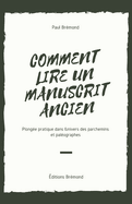 Comment Lire Un Manuscrit Ancien: Plonge pratique dans l'univers des parchemins et palographes