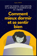 Comment mieux dormir et se sentir bien: Sant? du cerveau, am?lioration de la m?moire et augmentation de l'?nergie