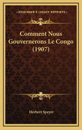 Comment Nous Gouvernerons Le Congo (1907)