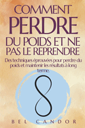 Comment Perdre Du Poids Et Ne Pas Le Reprendre: Des techniques ?prouv?es pour perdre du poids et maintenir les r?sultats ? long terme.