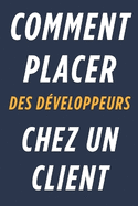 Comment Placer Des Développeurs Chez Un Client: Maximisez le potentiel de votre équipe