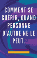 Comment se Gu?rir, Quand Personne D'autre ne le Peut.