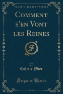 Comment S'En Vont Les Reines (Classic Reprint)