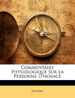 Commentaire Physiologique Sur La Personne d'Horace - Richard