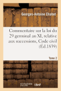 Commentaire Sur La Loi Du 29 Germinal an XI, Relative Aux Successions, Code Civil Tome 2