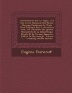 Commentaire Sur Le Yana, l'Un Des Livres Religieux Des Parses: Ouvrage Contenant Le Texte Zend Expliqu Pour La Premire Fois, Les Variantes Des Quatre Manuscrits de la Bibliothque Royale Et La Version Sanscrite Indite de Neriosengh, Volume 1...