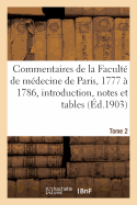 Commentaires de la Facult? de M?decine de Paris, 1777 ? 1786. Introduction, Notes Et Tables Tome 2