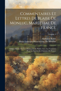 Commentaires Et Lettres De Blaise De Monluc, Mar?chal De France: ?dition Revue Sur Les Manuscrits Et Publ?e Avec Les Variantes Pour La Soci?t? De L'histoire De France; Volume 4