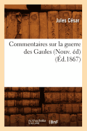 Commentaires Sur La Guerre Des Gaules (Nouv. ?d) (?d.1867)