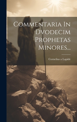 Commentaria in Dvodecim Prophetas Minores... - Lapide, Cornelius A