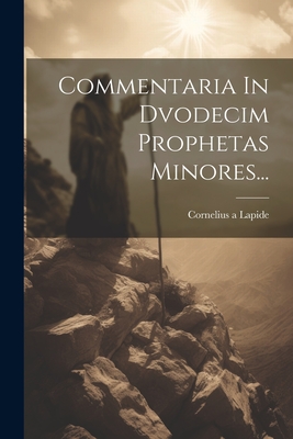 Commentaria In Dvodecim Prophetas Minores... - Lapide, Cornelius A